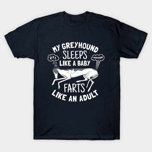 Greyhound Sleeps Like Baby Farts Like Adult - Funny Dog Owner Gift T-Shirt by propellerhead